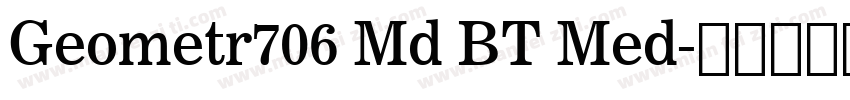 Geometr706 Md BT Med字体转换